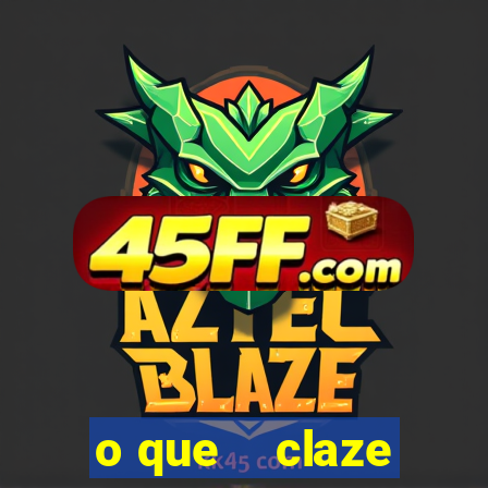 o que    claze